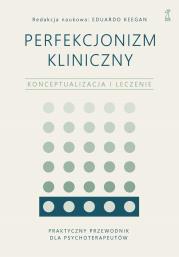 Okładka książki Perfekcjonizm kliniczny. Konceptualizacja i leczenie