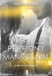 Perfidny manipulant. Autor: Agnieszka Brckner. Dadada.pl Okładka książki Perfidny manipulant