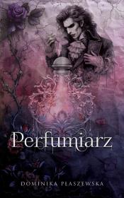 Perfumiarz. Autor: Płaszewska Dominika. Dadada.pl Okładka książki Perfumiarz