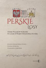 Okładka książki Perskie losy Dzieje Polaków w Iranie w czasie II wojny światowej i po niej
