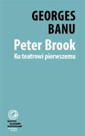 Peter Brook. Ku teatrowi pierwszemu. Autor: Georges Banu. Dadada.pl Okładka książki Peter Brook. Ku teatrowi pierwszemu