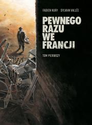 Pewnego razu we Francji. Tom 1. Autor: Fabien Nury. Dadada.pl Okładka książki Pewnego razu we Francji. Tom 1