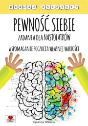 Pewność siebie. Zadania dla nastolatków. Autor: Wileńska Agnieszka. Dadada.pl Okładka książki Pewność siebie. Zadania dla nastolatków