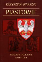 Piastowie Rodzinne spojrzenie na historię. Autor: Warszyc Krzysztof. Dadada.pl Okładka książki Piastowie Rodzinne spojrzenie na historię