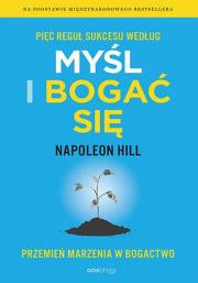 Pięć reguł sukcesu według Myśl i bogać się. Przemień marzenia w bogactwo. Autor: Napoleon Hill. Dadada.pl Okładka książki Pięć reguł sukcesu według Myśl i bogać się. Przemień marzenia w bogactwo