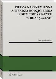Okładka książki Piecza naprzemienna a władza rodzicielska rodziców żyjących w rozłączeniu