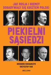 Piekielni sąsiedzi. Jak Rosja i Niemcy dogadywały się kosztem Polski. Autor: Kucharczyk Grzegorz, Krzysztof Rak. Dadada.pl Okładka książki Piekielni sąsiedzi. Jak Rosja i Niemcy dogadywały się kosztem Polski