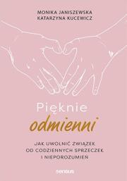 Pięknie odmienni. Jak uwolnić związek od.... Autor: Monika Janiszewska, Katarzyna Kucewicz. Dadada.pl Okładka książki Pięknie odmienni. Jak uwolnić związek od...