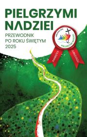 Pielgrzymi nadziei. Przewodnik po roku świętym 2025. Autor: Krystian Feddek, Oszuścik Jarosław, Paweł Zagórski. Dadada.pl Okładka książki Pielgrzymi nadziei. Przewodnik po roku świętym 2025