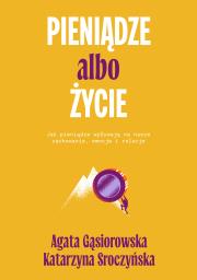 Pieniądze albo życie. Jak pieniądze wpływają na nasze zachowanie, emocje i relacje?. Autor: Agata Gąsiorowska, Katarzyna Sroczyńska. Dadada.pl Okładka książki Pieniądze albo życie. Jak pieniądze wpływają na nasze zachowanie, emocje i relacje?