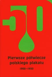 Opakowanie Pierwsze półwiecze polskiego plakatu 1900-1950
