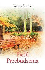 Pieśn Przebudzenia. Autor: Kosacka-Burek Barbara. Dadada.pl Okładka książki Pieśn Przebudzenia