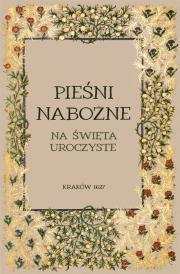 Pieśni nabożne na święta uroczyste. Autor: Stanisław Garnczarski. Dadada.pl Okładka książki Pieśni nabożne na święta uroczyste