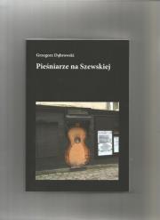 Pieśniarze na Szewskiej. Autor: Dąbrowski Grzegorz. Dadada.pl Okładka książki Pieśniarze na Szewskiej
