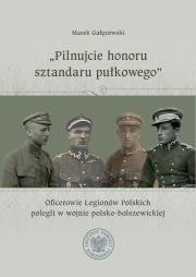 Pilnujcie honoru sztandaru pułkowego. Autor: Gałęzowski Marek. Dadada.pl Okładka książki Pilnujcie honoru sztandaru pułkowego