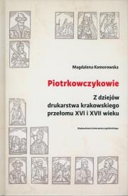 Piotrkowczykowie. Z dziejów drukarstwa.... Autor: Komorowska Magdalena. Dadada.pl Okładka książki Piotrkowczykowie. Z dziejów drukarstwa...