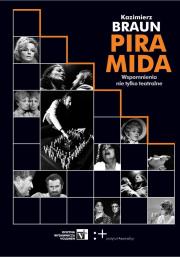 Piramida. Wspomnienia nie tylko teatralne. Autor: Braun Kazimierz. Dadada.pl Okładka książki Piramida. Wspomnienia nie tylko teatralne