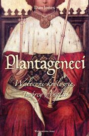 Plantageneci. Waleczni królowie twórcy Anglii wyd. 2022. Autor: Jones Daniel. Dadada.pl Okładka książki Plantageneci. Waleczni królowie twórcy Anglii wyd. 2022
