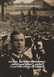 Płk dypl. Jan Marek Korkozowicz 'Mieczysław Radek', 'Barski' (7 X 1891 Garwolin - 23 III 1968 Warszawa). Autor: Gniat-Wieteska Zbigniew. Dadada.pl Okładka książki Płk dypl. Jan Marek Korkozowicz 'Mieczysław Radek', 'Barski' (7 X 1891 Garwolin - 23 III 1968 Warszawa)