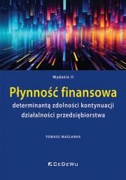 Płynność finansowa determinantą zdolności kontynuacji działalności przedsiębiorstwa (wyd. II). Autor: Maślanka Tomasz. Dadada.pl Okładka książki Płynność finansowa determinantą zdolności kontynuacji działalności przedsiębiorstwa (wyd. II)