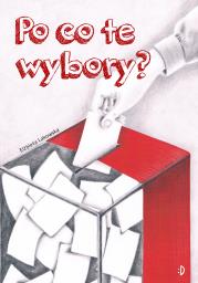 Po co te wybory?. Autor: Lakowska Elżbieta. Dadada.pl Okładka książki Po co te wybory?