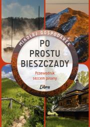 Po prostu Bieszczady. Przewodnik sercem pisany. Autor: Mikołaj Gospodarek. Dadada.pl Okładka książki Po prostu Bieszczady. Przewodnik sercem pisany