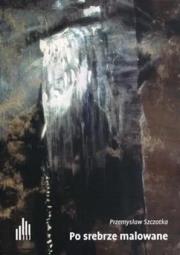 Okładka książki Po srebrze malowane na fortepian