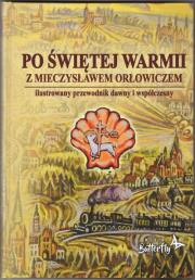 Po świętej Warmii z Mieczysławem Orłowiczem. Autor: Szalkiewicz Wojciech Krzysztof. Dadada.pl Okładka książki Po świętej Warmii z Mieczysławem Orłowiczem