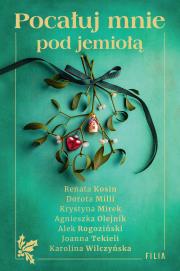 Pocałuj mnie pod jemiołą. Autor: Kosin Renata, Dorota Milli, Mirek Krystyna, Olejnik Agnieszka, Alek Rogoziński, Joanna Tekieli, Wilczyńska. Dadada.pl Okładka książki Pocałuj mnie pod jemiołą