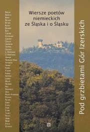 Okładka książki Pod grzbietami Gór Izerskich. Wiersze poetów niemieckich ze Śląska i o Śląsku