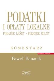 Okładka książki Podatki i opłaty lokalne.Podatek leśny.Podatek rolny.Komentarz