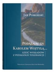 Okładka książki Podążając za Karolem Wojtyłą... Sześć wykładów z pedagogiki tolerancji