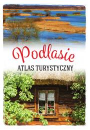 Podlasie. Atlas turystyczny. Autor: Anna Matela-Lubańska. Dadada.pl Okładka książki Podlasie. Atlas turystyczny