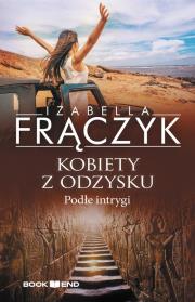 Podłe intrygi T.5 Kobiety z odzysku. Autor: Frączyk Izabella. Dadada.pl Okładka książki Podłe intrygi T.5 Kobiety z odzysku