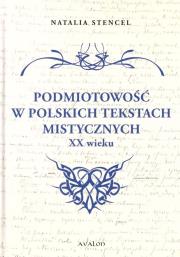 Okładka książki Podmiotowość w polskich tekstach mistycznych XX w.