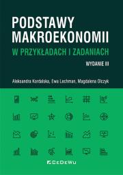 Podstawy makroekonomii w przykładach i zadaniach. Autor: Kordalska Aleksandra, Lechman Ewa, Magdalena Olcz. Dadada.pl Okładka książki Podstawy makroekonomii w przykładach i zadaniach