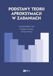 Podstawy teorii aproksymacji w zadaniach. Autor: Białas-Cież Leokadia, Kobos Tomasz, Lewicki Grzegorz. Dadada.pl Okładka książki Podstawy teorii aproksymacji w zadaniach