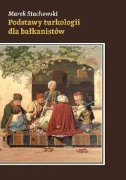 Podstawy turkologii dla bałkanistów. Autor: Marek Stachowski. Dadada.pl Okładka książki Podstawy turkologii dla bałkanistów