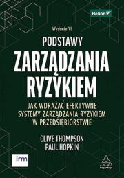 Podstawy zarządzania ryzykiem. Jak wdrażać efektywne systemy zarządzania ryzykiem w przedsiębiorstwie. Wydanie VI. Autor: Clive Thompson, Paul Hopkin. Dadada.pl Okładka książki Podstawy zarządzania ryzykiem. Jak wdrażać efektywne systemy zarządzania ryzykiem w przedsiębiorstwie. Wydanie VI
