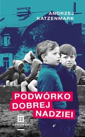 Podwórko dobrej nadziei. Autor: Katzenmark Andrzej. Dadada.pl Okładka książki Podwórko dobrej nadziei