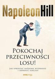 Pokochaj przeciwności losu! Jak sprostać każdemu... Autor: Napoleon Hill. Dadada.pl Okładka książki Pokochaj przeciwności losu! Jak sprostać każdemu..