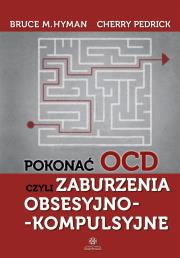 Pokonać OCD czyli zaburzenia obsesyjno kompulsyjne. Autor: Bruce M. Hyman, Cherry Pedrick. Dadada.pl Okładka książki Pokonać OCD czyli zaburzenia obsesyjno kompulsyjne