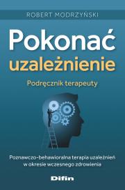 Okładka książki Pokonać uzależnienie. Podręcznik terapeuty