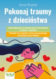 Pokonaj traumy z dzieciństwa. Autor: Anna Runkle. Dadada.pl Okładka książki Pokonaj traumy z dzieciństwa