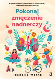 Pokonaj zmęczenie nadnerczy. Autor: Izabella Wentz, Zbigniew Kościuk, Anna Poinc-Chra. Dadada.pl Okładka książki Pokonaj zmęczenie nadnerczy