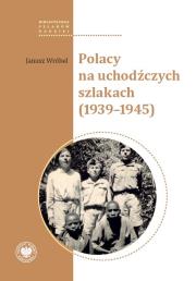 Polacy na uchodźczych szlakach (1939-1945). Autor: Wróbel Janusz. Dadada.pl Okładka książki Polacy na uchodźczych szlakach (1939-1945)