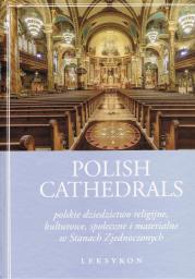 Okładka książki Polish Cathedrals polskie dziedzictwo religijne, kulturowe, społeczne i materialne w Stanach Zjednoczonych. Leksykon Tom 1-2