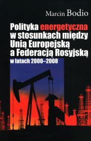 Okładka książki Polityka energetyczna w stosunkach między Unią Europejską a Federacją Rosyjską w latach 2000-2008