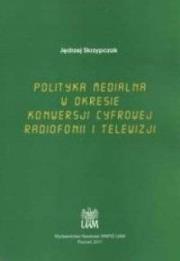 Polityka medialna w okresie konwersji cyfrowej.... Autor: red. Jędrzej Skrzypczak. Dadada.pl Okładka książki Polityka medialna w okresie konwersji cyfrowej...