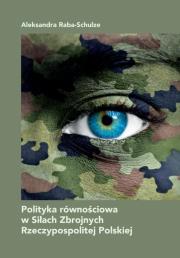 Polityka równościowa w Siłach Zbrojnych RP. Autor: Aleksandra Raba-Schulze. Dadada.pl Okładka książki Polityka równościowa w Siłach Zbrojnych RP